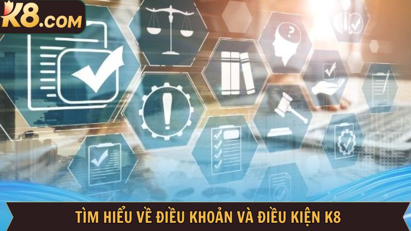 Điều Khoản Và Điều Kiện - Thiết Lập Sự An Toàn Tại K8 1 Đôi điều khái quát về quy định tại hệ thống