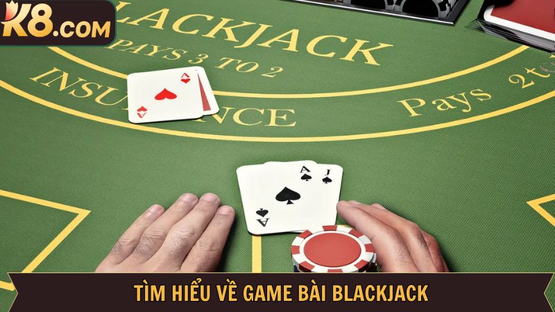 Khái quát đôi nét về Blackjack
