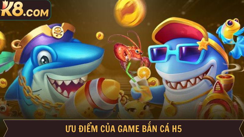 Những ưu điểm vượt trội tạo nên sức hút của bắn cá H5 